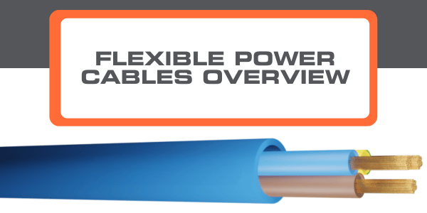 Flexible Power Cables Overview